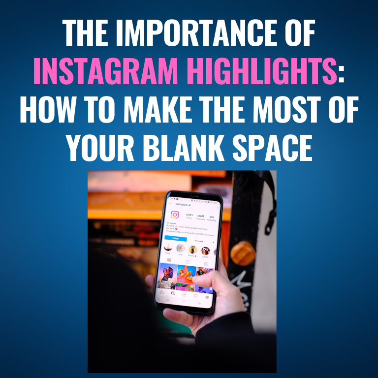 The Importance of Instagram Highlights: How to Make the Most of Your Blank Space