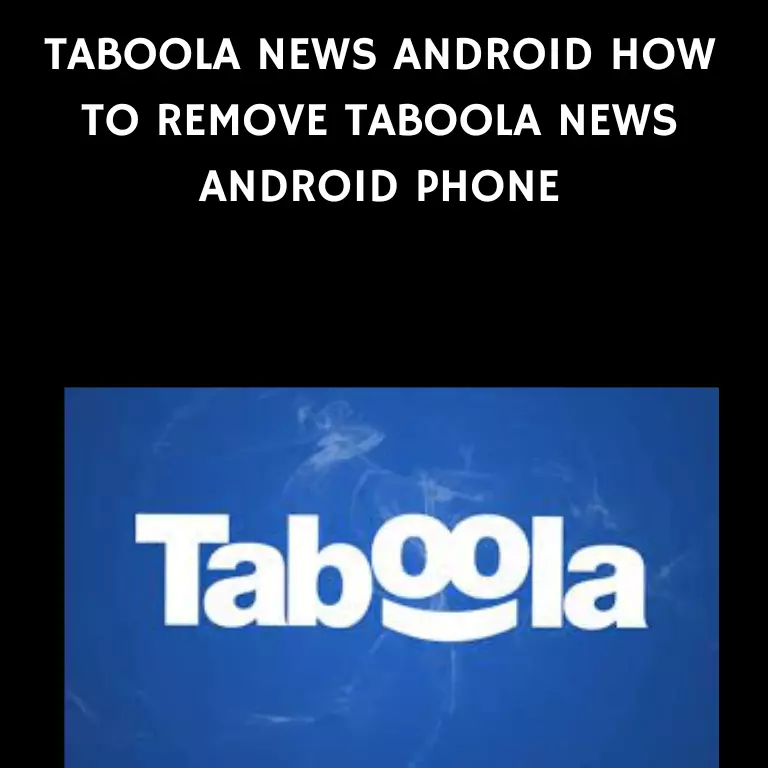 taboola news android: How to remove taboola news from android phone