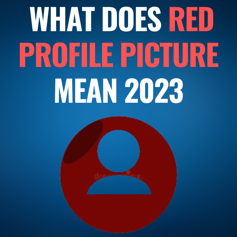red profile picture: what does red profile picture mean 2023