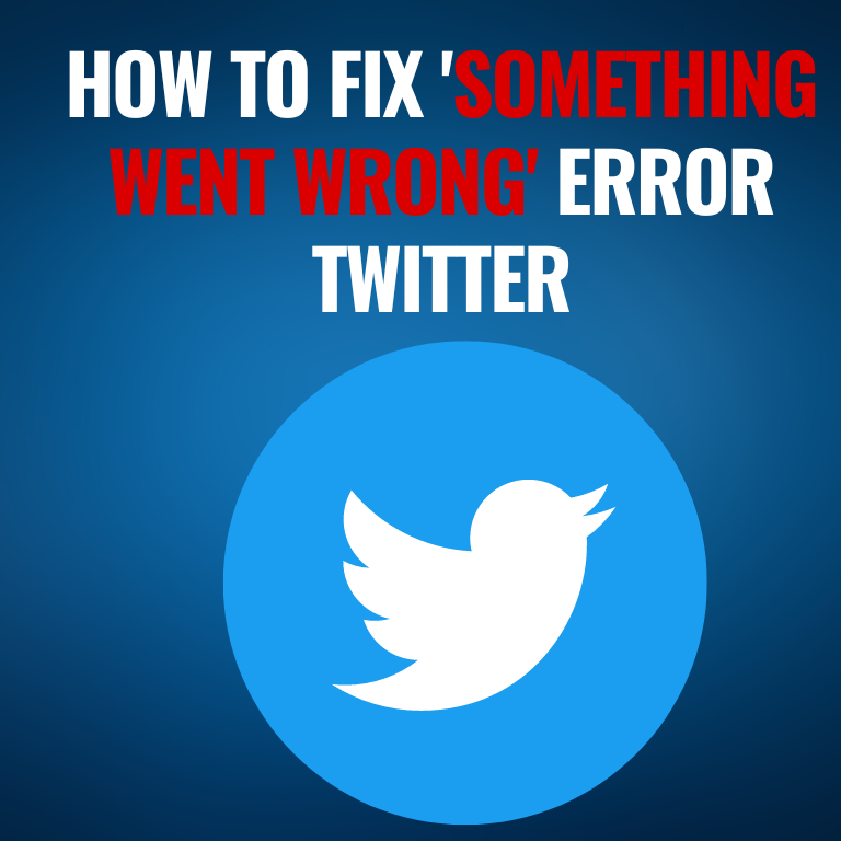 How to Fix ‘Something Went Wrong’ Error Twitter