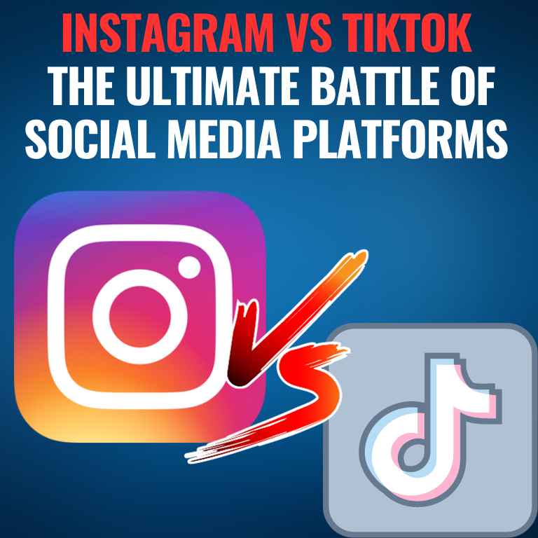 Instagram vs TikTok: The Ultimate Battle of Social Media Platforms