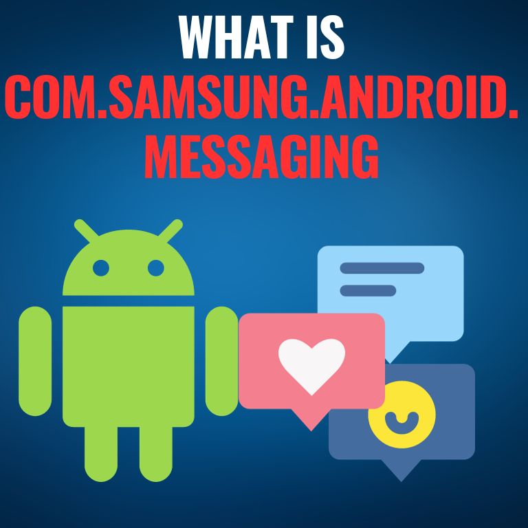 Unveiling the Mystery: What is com.samsung.android.messaging?